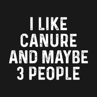 I Like Canure And Maybe 3 People Birds Lover Funny Gift T-Shirt