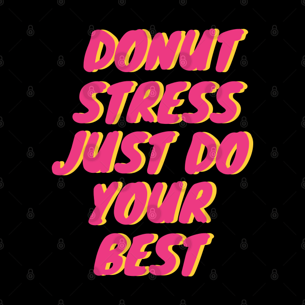 Donut Stress. Just Do Your Best. by pako-valor