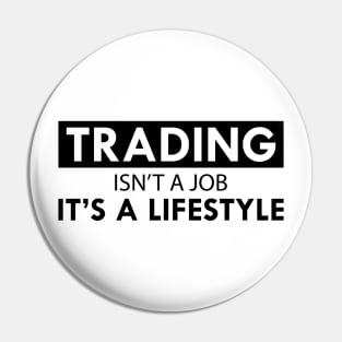 Trader - Trading isn't a job It's lifestyle Pin