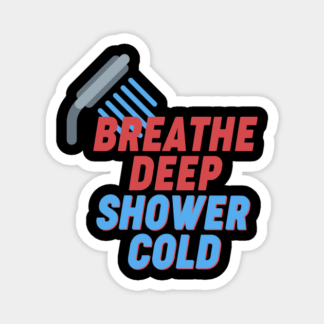 Breathe Deep, Shower cold - Wim Hof Inspired Magnet by Ac Vai