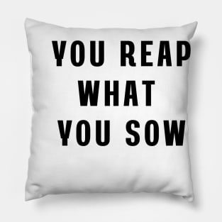 You reap what you sow Pillow