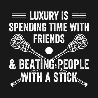 Lacrosse Players Luxury Is Playing Lacrosse Lax T-Shirt