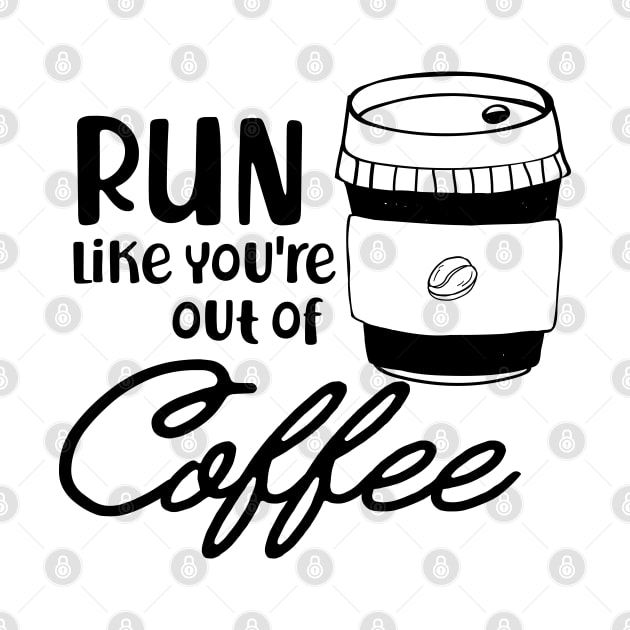 Coffee - Run like you are out of coffee by KC Happy Shop