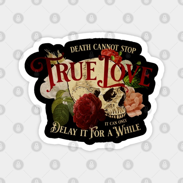 Death Cannot Stop True Love Magnet by Epic Færytales