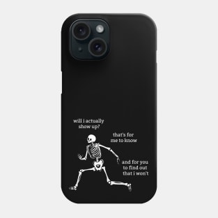 Sassy Skeleton: "Will I Show Up" Phone Case