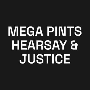 Mega pints, hearsay and justice T-Shirt