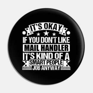 Mail Handler lover It's Okay If You Don't Like Mail Handler It's Kind Of A Smart People job Anyway Pin