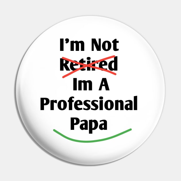 Im Not Retired Im A Professional Papa Pin by BlackMeme94