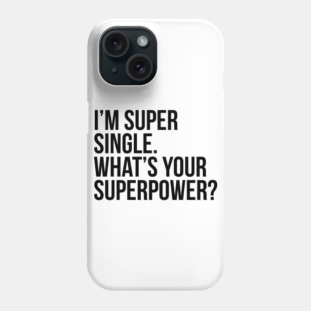 I'm super single. What's your superpower? Phone Case by xDangerline