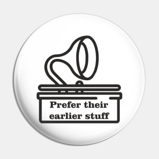 prefer their earlier stuff Pin