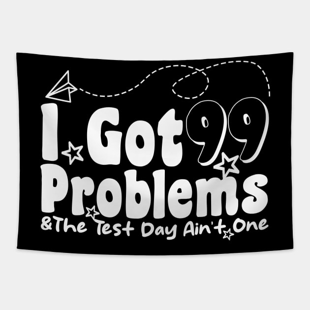 I Got 99 Problems And The Test Day Ain't One funny last day of school Tapestry by Giftyshoop