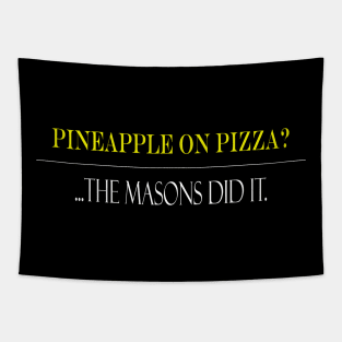 Pineapple on Pizza?... Masons did it. Tapestry