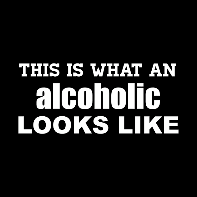 This is What an Alcoholic Looks Like by WordWind