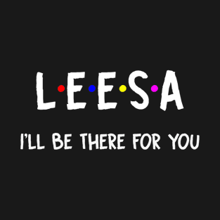 Leesa I'll Be There For You | Leesa FirstName | Leesa Family Name | Leesa Surname | Leesa Name T-Shirt