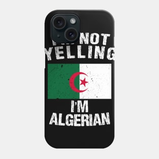 I'm Not Yelling I'm Algerian Phone Case