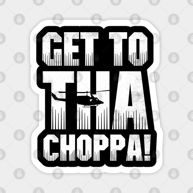 Get to tha choppa! Magnet by technofaze