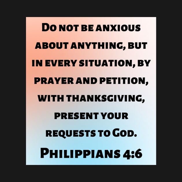 Bible Verse Philippians 4:6 by Prayingwarrior