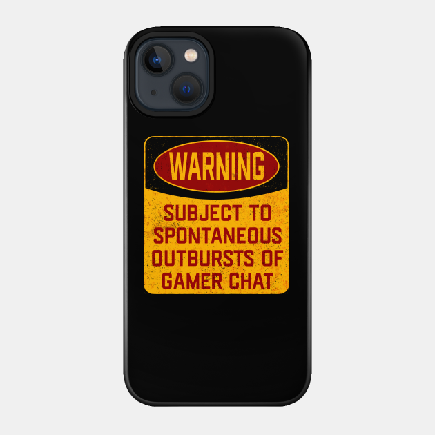 Gamer - Warning Subject To Spontaneous Outbursts Of Gamer Chat - Gamer - Phone Case