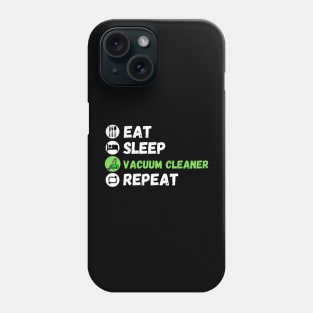 Eat Sleep Vacuum Cleaner Repeat Phone Case