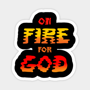 CHRISTIANITY: ON FIRE FOR GOD Magnet