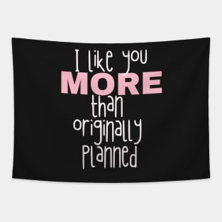 I like you more than originally planned Tapestry