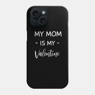 My mom Is My Valentine , My mom Lover , Funny Valentines , Valentines Day , My mom lover, Fur My mom For Life,  My mom Valentine Phone Case