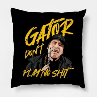 Gator dont play no shit Pillow