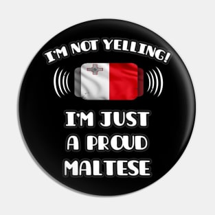 I'm Not Yelling I'm A Proud Maltese - Gift for Maltese With Roots From Malta Pin