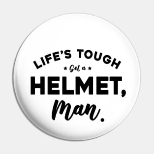 Life’s Tough Get A Helmet, Man Pin