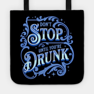 Don't Stop Until You're Drunk Tote