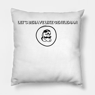 men's phrases "let's behave like a gentleman" Pillow