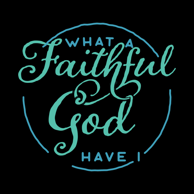 What a Faithful God Have I Christian Tshirt by ShirtHappens