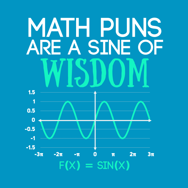 Math Puns Are a Sine of Wisdom Funny Math Teacher by Science_is_Fun