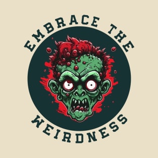 Embrace the Weirdness Funny Weird Weirdos Freaks T-Shirt