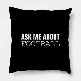 Ask Me About Football Pillow