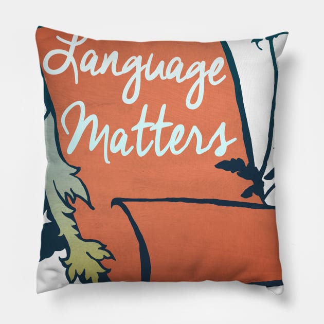 Language Matters Pillow by FabulouslyFeminist