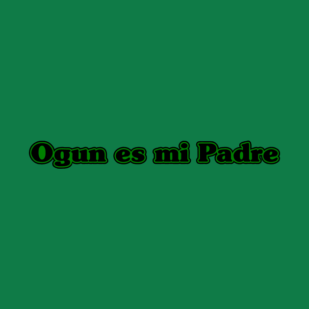 Ogun es mi Padre by MiamiTees305