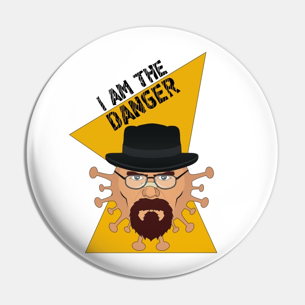 I am the Danger - Covid 19 version Pin by MadOxygen