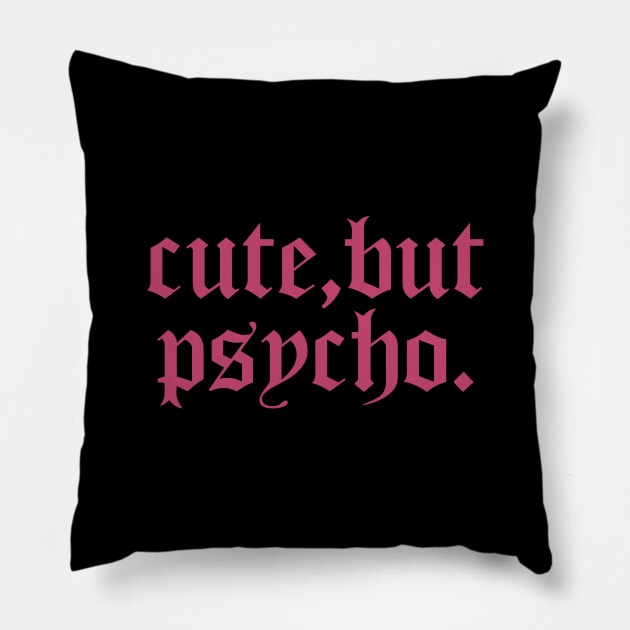 Girl Aesthetic Quote - Cute, But Psycho Pillow by Myowander House