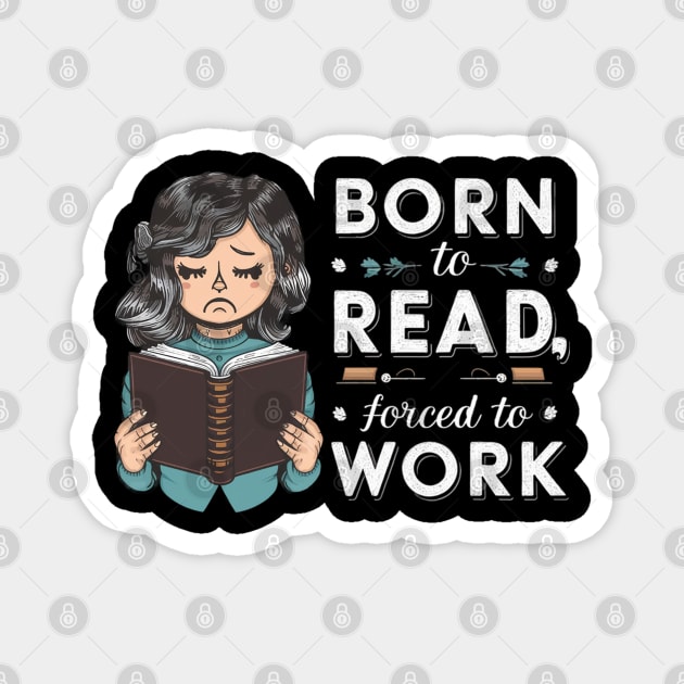 Born to read, forced to work Magnet by mdr design