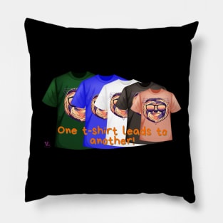 One t-shirt leads to another Pillow