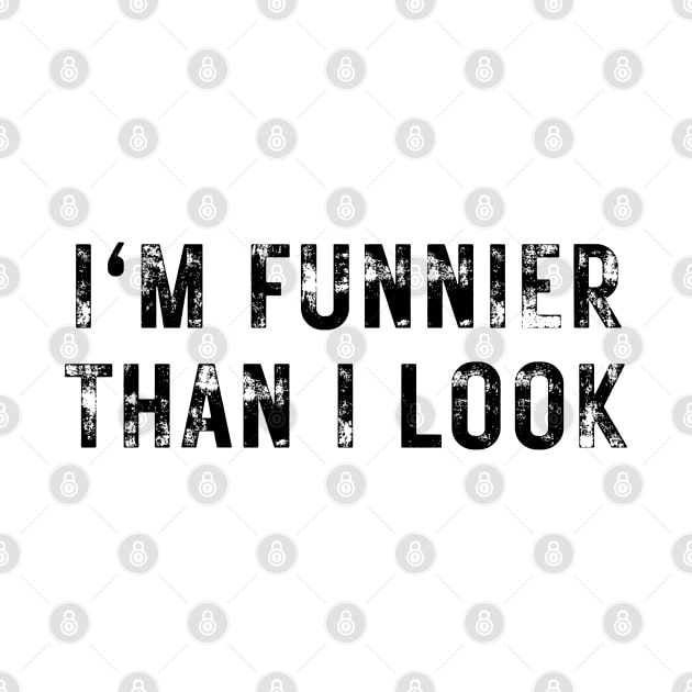 I'm Funnier Than I Look. Fun, Funny, Retro Vintage Grunge Funny Design. I Really Am by That Cheeky Tee