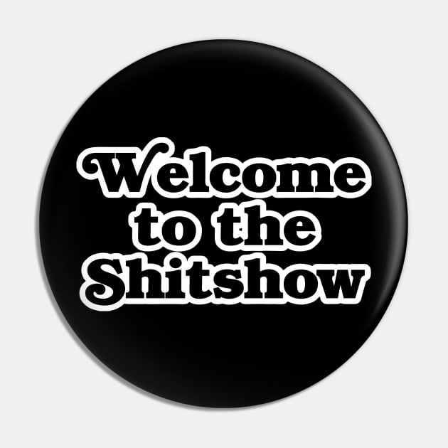 Welcome to the Shitshow Pin by geekingoutfitters