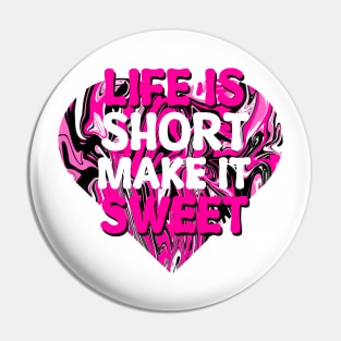 Life is Short make it Sweet Pin