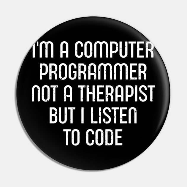 I'm a Computer Programmer, Not a Therapist, But I Listen to Code Pin by trendynoize