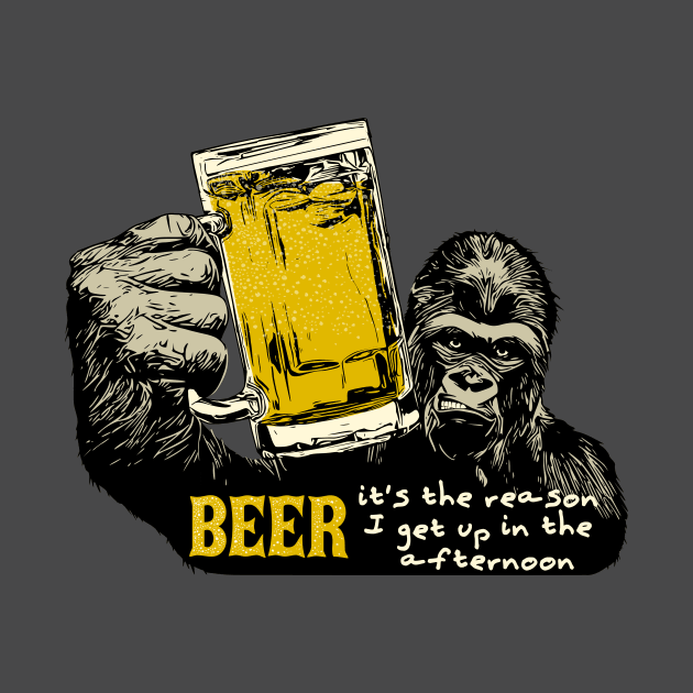 Beer, it's the reason I get up in the afternoon! by ZoeysGarage