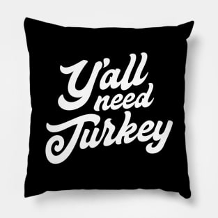 Y'all need turkey Pillow