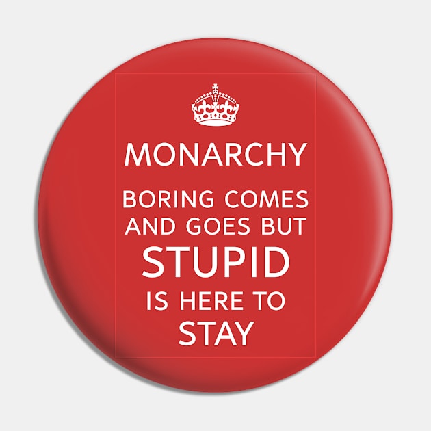 Monarchy Rules? Stupid is Forever Pin by Spine Film