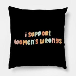 I support women's wrongs Pillow