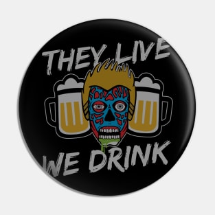 They Live We Drink Pin